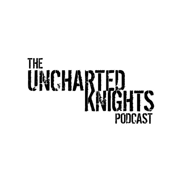 The Uncharted Knights Podcast cover