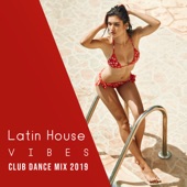 Latin House Vibes: Club Dance Mix 2K19 - Tropical Night & Salsa, Merengue, Bachata, Samba, Mambo, Baila Loco artwork