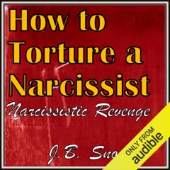 How to Torture a Narcissist: Narcissistic Revenge: Transcend Mediocrity, Book 203 (Unabridged)