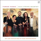 Fareed Haque KAIA String Quartet - Leo Brouwer - Quintet For Guitar And Strings