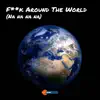 F**k Around the World - Single album lyrics, reviews, download