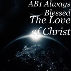 The Love of Christ (feat. Holy Water & Brother Jesse) - Single by AB1 Always Blessed album reviews, ratings, credits