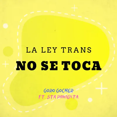 La Ley Trans No Se Toca (feat. Sta Pimienta) - Single - Goro Gocher La Ley Trans No Se Toca (feat. Sta Pimienta) - Single - Goro Gocher