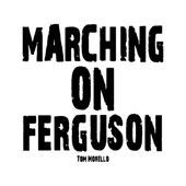 Tom Morello - Marching on Ferguson