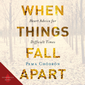 When Things Fall Apart: Heart Advice for Difficult Times (Unabridged) - Pema Chödrön