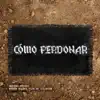 Cómo Perdonar (feat. Rubén Blades & Flor de Toloache) - Single album lyrics, reviews, download