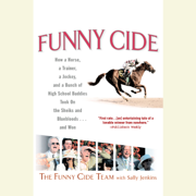 Funny Cide: How a Horse, a Trainer, a Jockey, and a Bunch of High School Buddies Took on the Shieks and Bluebloods...and Won (Abridged)