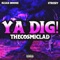 Ya Dig! (feat. Kijan Boone & Streezy) - TheCosmicLad lyrics