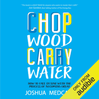 Joshua Medcalf - Chop Wood Carry Water: How to Fall in Love with the Process of Becoming Great (Unabridged) artwork