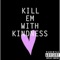 Kill Em With Kindness - ChrispyD lyrics
