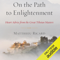 Matthieu Ricard & Charles Hastings (translator) - On the Path to Enlightenment: Heart Advice From the Great Tibetan Masters (Unabridged) artwork
