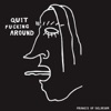 Quit Fucking Around - Single