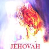 Nothing Too Hard for Jehovah artwork