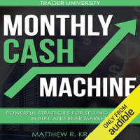 Matthew R. Kratter - Monthly Cash Machine: Powerful Strategies for Selling Options in Bull and Bear Markets (Unabridged) artwork