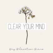 Clear Your Mind - Deep Relaxation Piano artwork