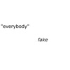 Everybody Fake