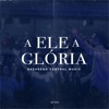 A Ele a Glória (Ao Vivo) - Single