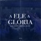 A Ele a Glória (Ao Vivo) artwork