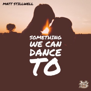 Matt Stillwell - Something We Can Dance To - 排舞 音乐