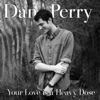 Your Love Is a Heavy Dose - Single