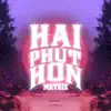 Hai Phút Hơn (Matrix Remix) [feat. Phao] - Single album lyrics, reviews, download