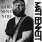 God Sent You - Matt Bennett lyrics