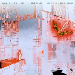 Good Things Fall Apart (Travis Barker Remix) - Single - Illenium