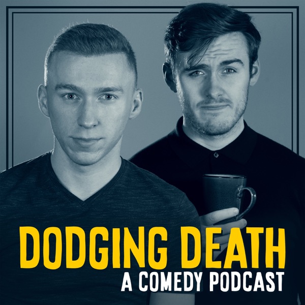 Dodging Death: A Comedy Podcast Dodging Death: A Comedy Podcast