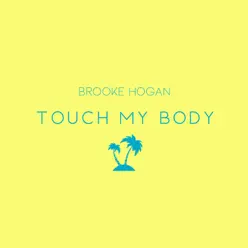 Touch My Body - Single - Brooke Hogan Touch My Body - Single - Brooke Hogan