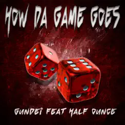 How da Game Goes (feat. Half Ounce) - Single by Gundei album reviews, ratings, credits