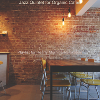 Playlist for Rearly Morning Relaxation - Jazz Quintet for Organic Cafes artwork