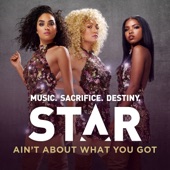 Ain't About What You Got (From “Star (Season 1)" Soundtrack) artwork