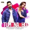 Tum Na Ho - Arjun Kanungo, Prakriti Kakar & M Ajay Vaas lyrics