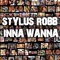 Inna Wanna - Stylus Robb lyrics