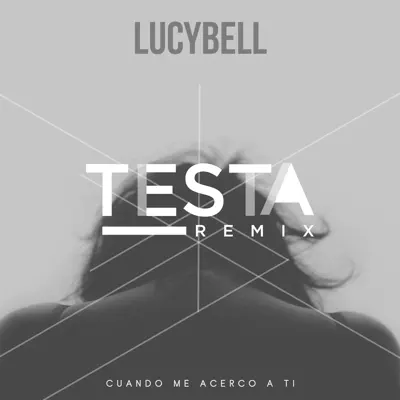 Cuando Me Acerco a Ti (Testa Remix) - Single - Lucybell