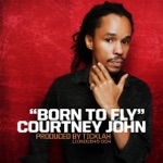Courtney John - Born to Fly