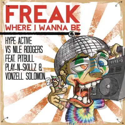 Freak (Where I Wanna Be) [The Remixes] [feat. Pitbull, Play-N-Skillz & Vonzell Solomon] - EP - Nile Rodgers