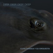 Clive Tanaka y su Orquesta feat. Andrew Pelletier - Deep, Deep, Deep, Deep in the Dark