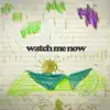 Watch Me Now - Single album lyrics, reviews, download
