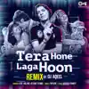 Tera Hone Laga Hoon (DJ Aqeel Remix) - Single album lyrics, reviews, download
