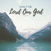 Exalt the Lord Our God