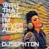 With That Music I'm Never Alone - Single album lyrics, reviews, download