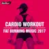 Cardio Workout: Fat Burning Music 2017 album cover