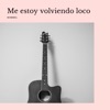 Me estoy volviendo loco - Single