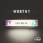 Worthy - Lift Me Up