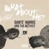 What About Me (feat. Dante harris & unotheactivistt) - Single album lyrics, reviews, download