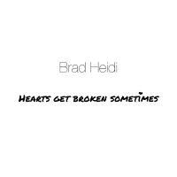 Brad Heidi - Hearts Get Broken Sometimes artwork