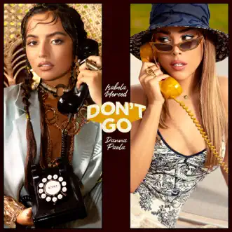 Don't Go - Single by Isabela Merced & Danna Paola album reviews, ratings, credits