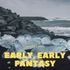 Early, Early Fantasy - Single