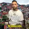 Piranha Interesseira (feat. Mc Andrezinho) - Single album lyrics, reviews, download
